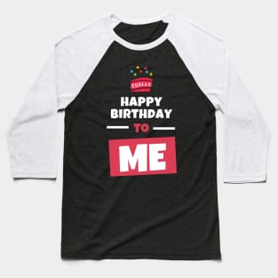happy birthday to me Baseball T-Shirt